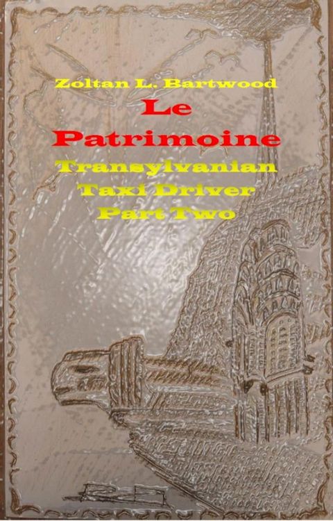 Le Patrimoine - Transylvanian Taxi Driver Part Two(Kobo/電子書)