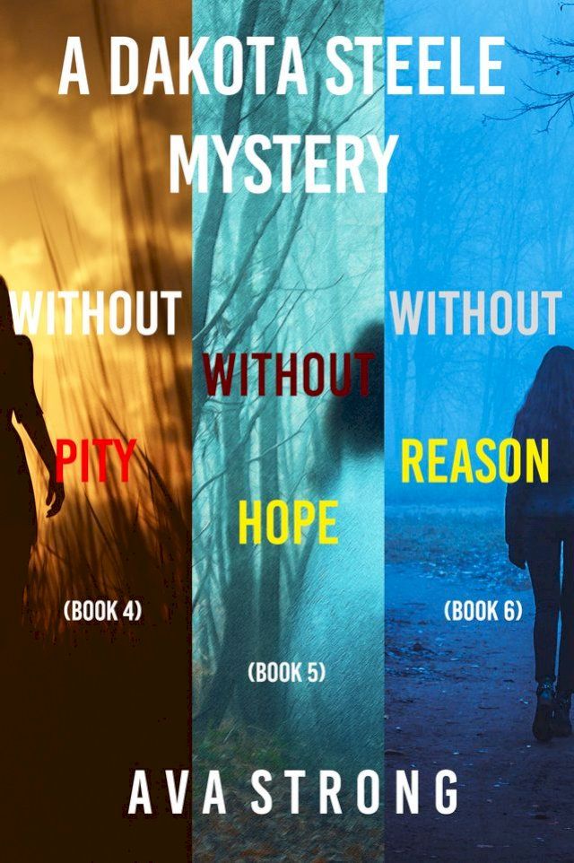  Dakota Steele FBI Suspense Thriller Bundle: Without Pity (#4), Without Hope (#5), and Without Reason (#6)(Kobo/電子書)