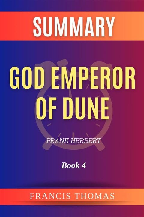 Summary of God Emperor of Dune by Frank Herbert:Book 4(Kobo/電子書)