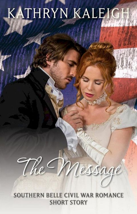 The Message: A Southern Belle Civil War Romance Short Story(Kobo/電子書)