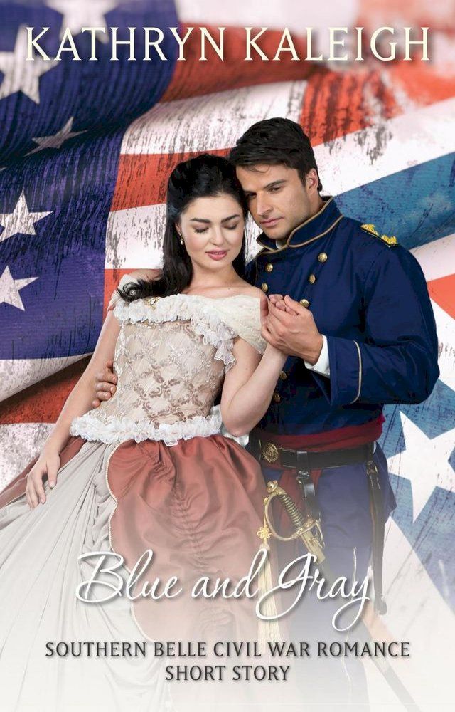  Blue and Gray: A Southern Belle Civil War Romance Short Story(Kobo/電子書)