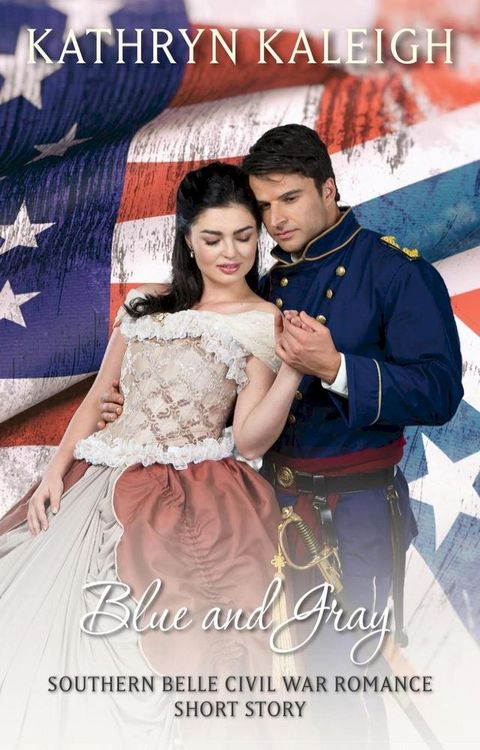 Blue and Gray: A Southern Belle Civil War Romance Short Story(Kobo/電子書)