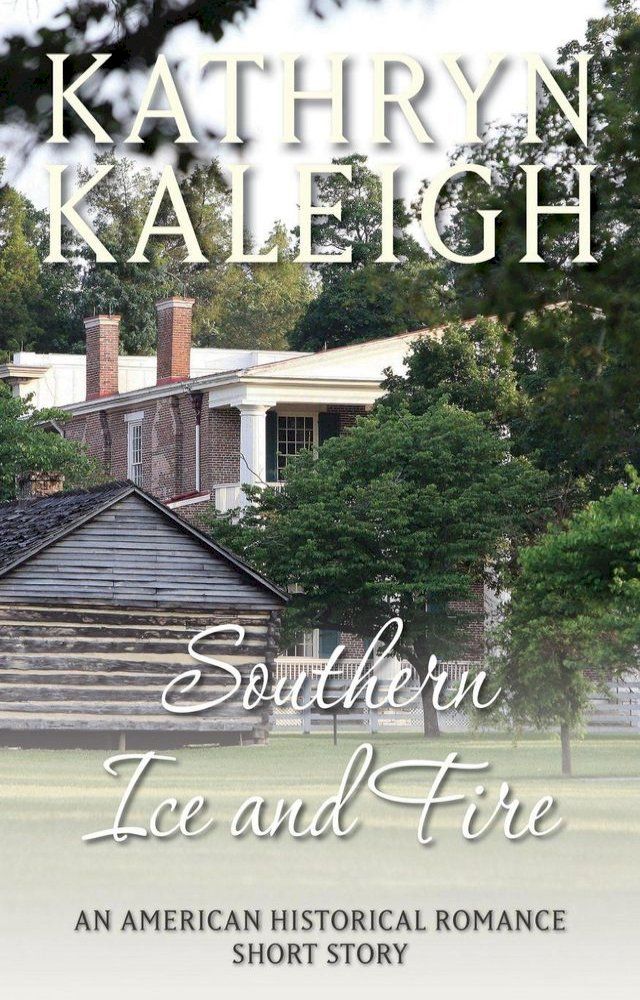  Southern Ice and Fire: An American Historical Romance Short Story(Kobo/電子書)