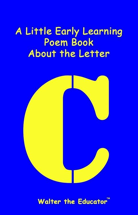 A Little Early Learning Poem Book About the Letter C(Kobo/電子書)