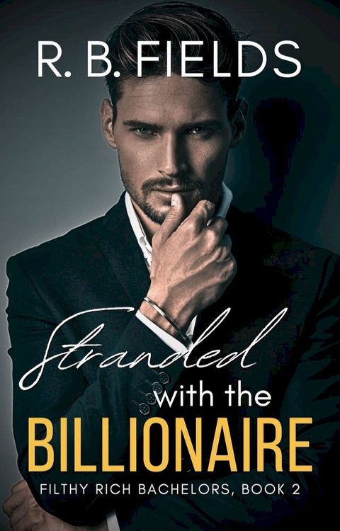 Stranded with the Billionaire: A Steamy Enemies-to-Lovers Forced Proximity Billionaire Romance(Kobo/電子書)