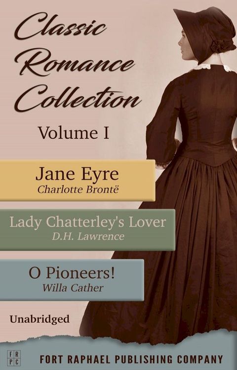 Classic Romance Collection - Volume I - Jane Eyre - Lady Chatterley's Lover - O Pioneers! - Unabridged(Kobo/電子書)