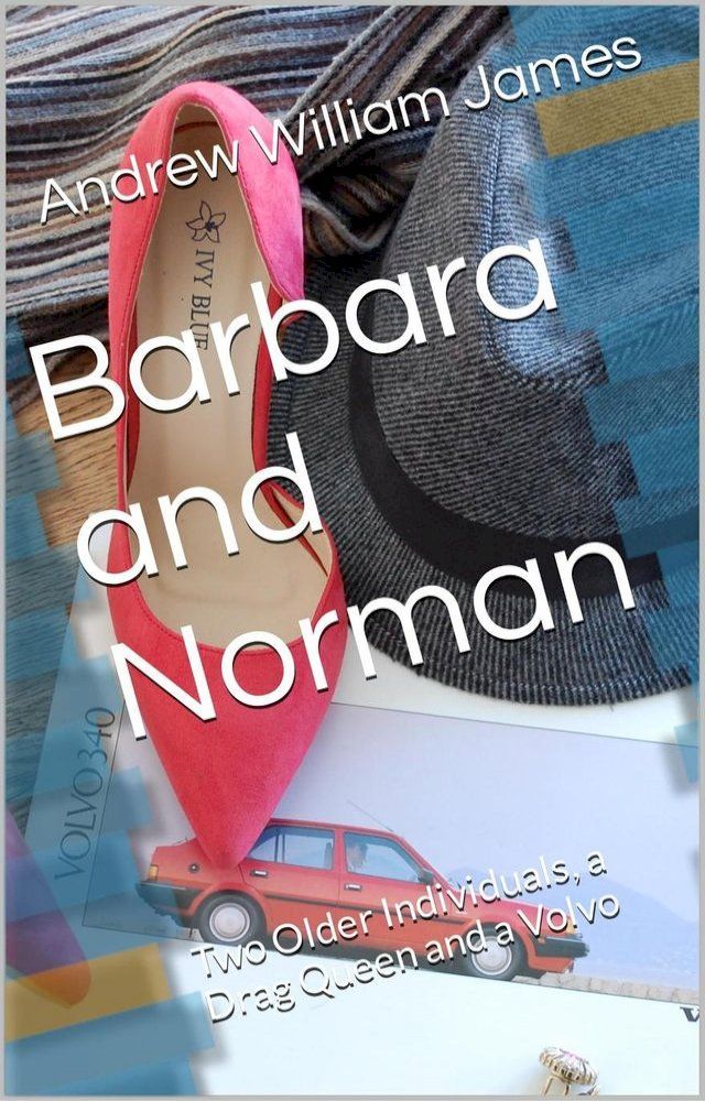  Barbara and Norman: Two Older Individuals, a Drag Queen and a Volvo(Kobo/電子書)