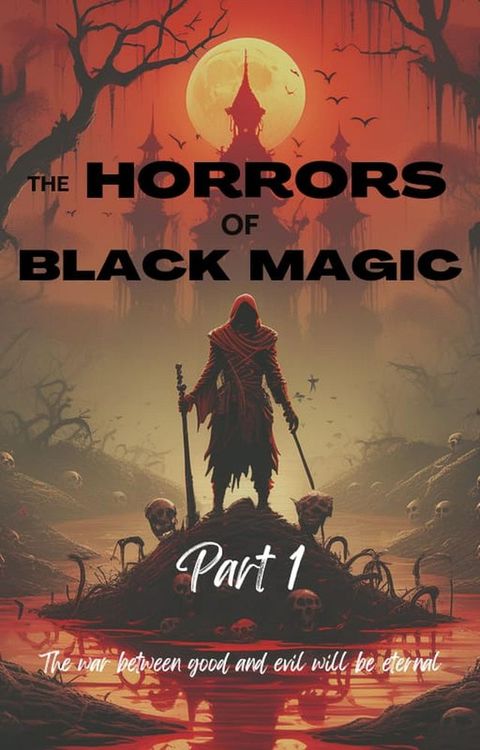 The Horrors of Black Magic (Part 1)(Kobo/電子書)