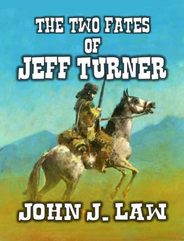  The Two Fates of Jeff Turner - Caught by the Comanche(Kobo/電子書)