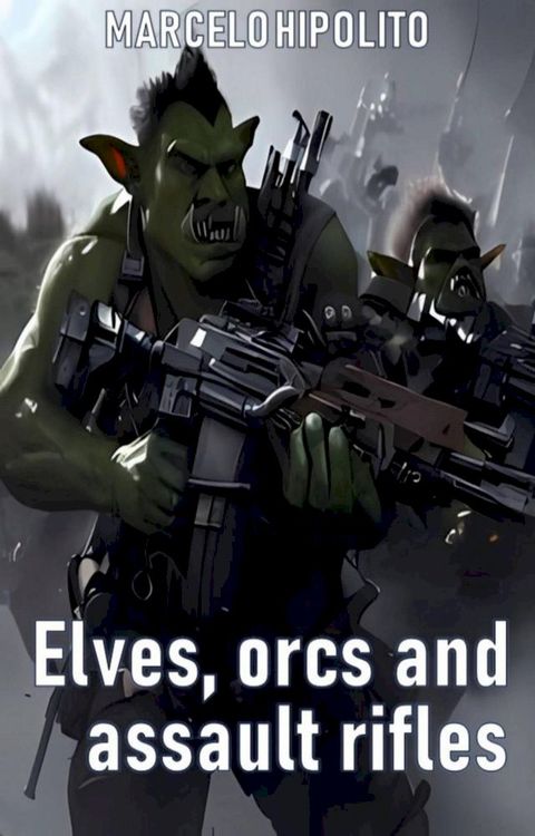 Elves, Orcs and Assault Rifles(Kobo/電子書)