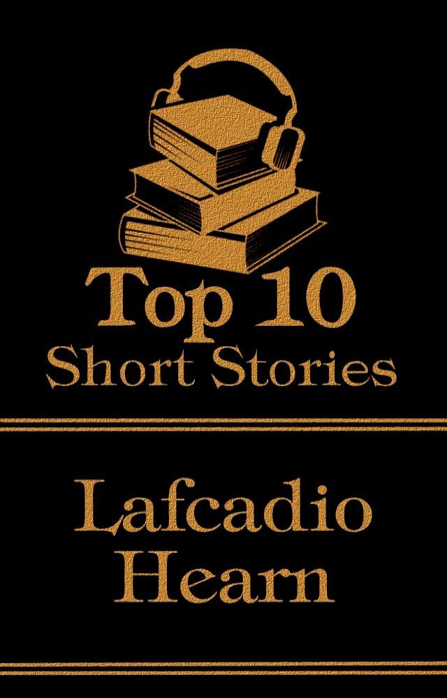  The Top 10 Short Stories - Lafcadio Hearn(Kobo/電子書)