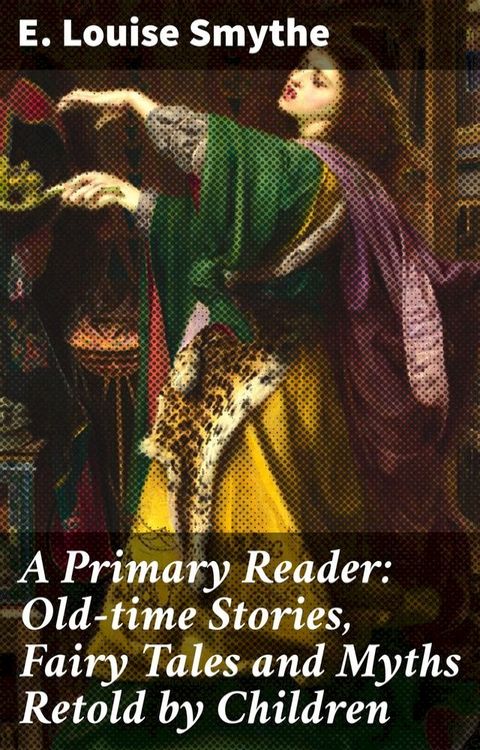 A Primary Reader: Old-time Stories, Fairy Tales and Myths Retold by Children(Kobo/電子書)