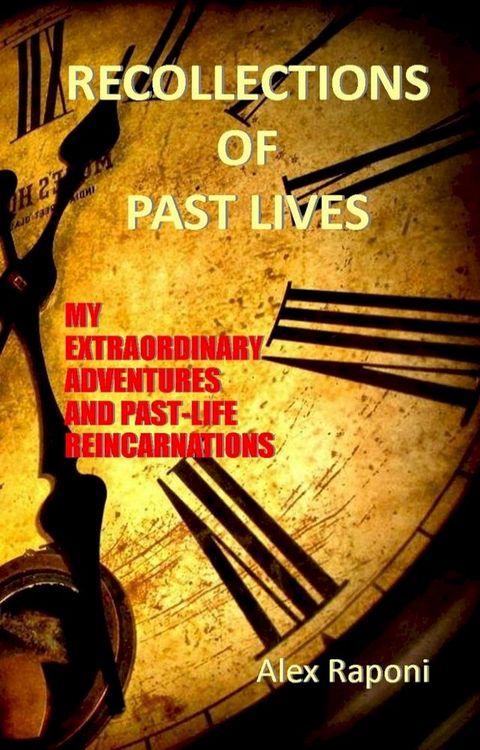 RЕCΟLLЕCTIΟNS ΟF PΑST LIVЕS - Extraordinary Journeys and Past-Life Reincarnations(Kobo/電子書)