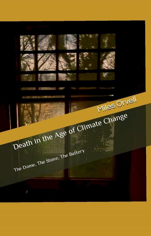  Death in the Age of Climate Change: The Dome, The Stone, The Battery(Kobo/電子書)