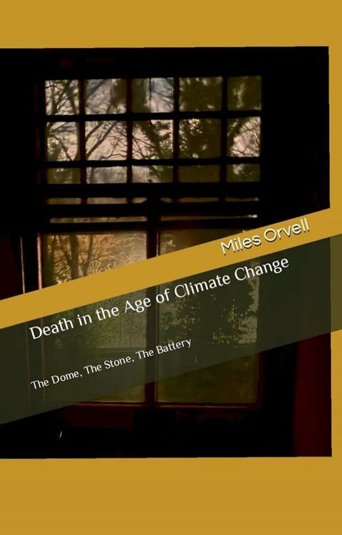 Death in the Age of Climate Change: The Dome, The Stone, The Battery(Kobo/電子書)