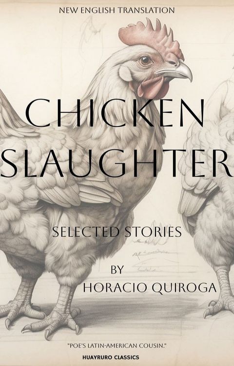 Chicken Slaughter: Selected Stories of Horacio Quiroga(Kobo/電子書)