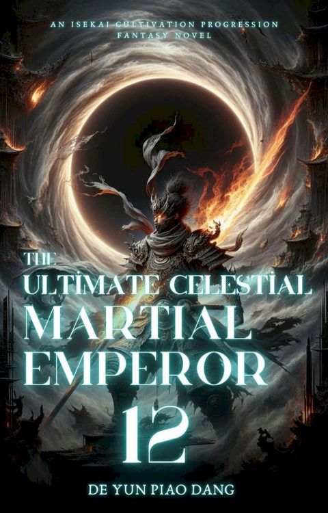 The Ultimate Celestial Martial Emperor: An Isekai Cultivation Progression Fantasy Novel(Kobo/電子書)