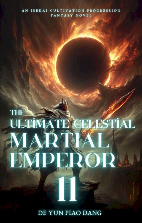 The Ultimate Celestial Martial Emperor: An Isekai Cultivation Progression Fantasy Novel(Kobo/電子書)