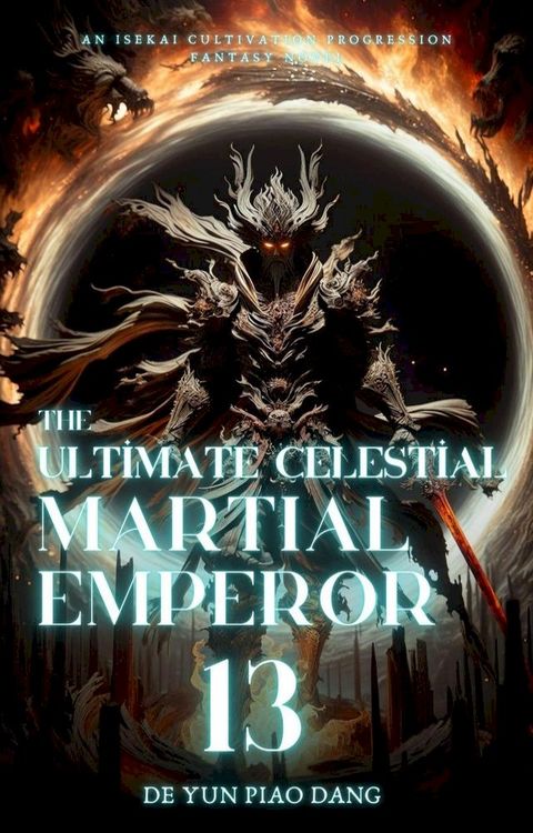 The Ultimate Celestial Martial Emperor: An Isekai Cultivation Progression Fantasy Novel(Kobo/電子書)