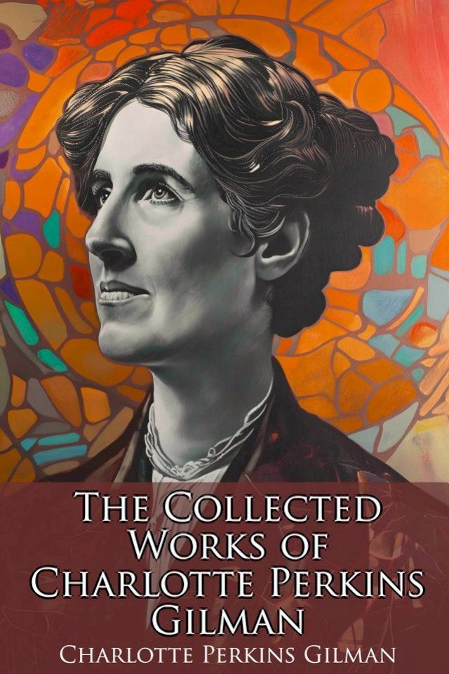  The Collected Works of Charlotte Perkins Gilman(Kobo/電子書)