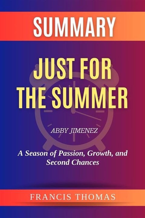 Summary of Just for the Summer by Abby Jimenez:A Season of Passion, Growth, and Second Chances(Kobo/電子書)