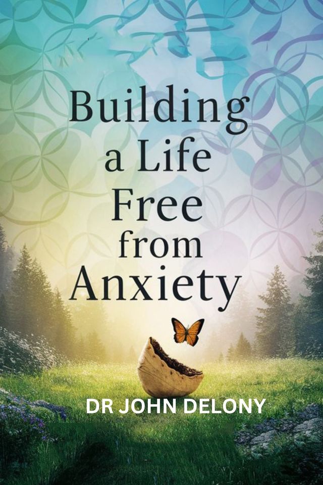  BUILDING A LIFE FREE FROM ANXIETY by DR JOHN DELONY(Kobo/電子書)