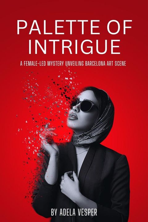 Palette of Intrigue - A Female-Led Mystery Unveiling Barcelona Art Scene(Kobo/電子書)