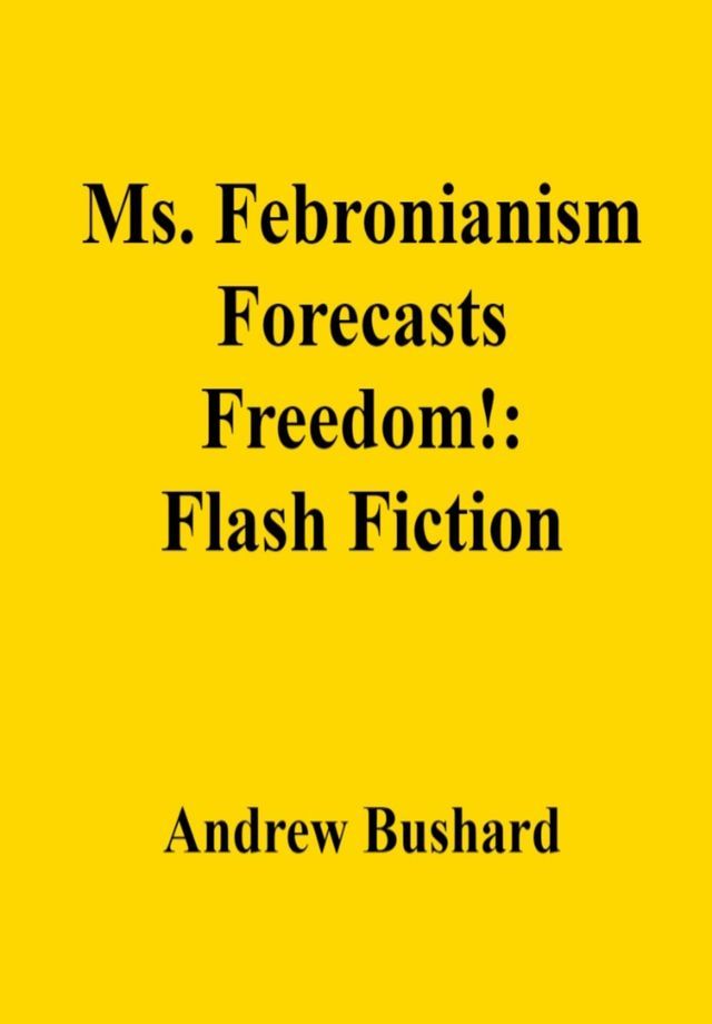  Ms. Febronianism Forecasts Freedom!: Flash Fiction(Kobo/電子書)