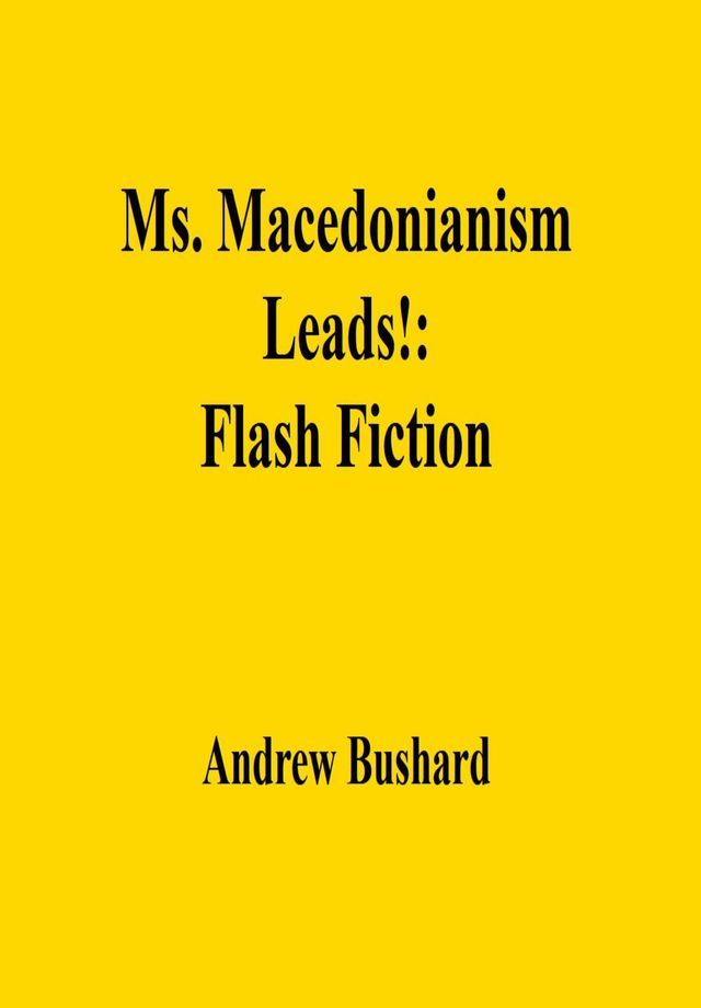  Ms. Macedonianism Leads!: Flash Fiction(Kobo/電子書)