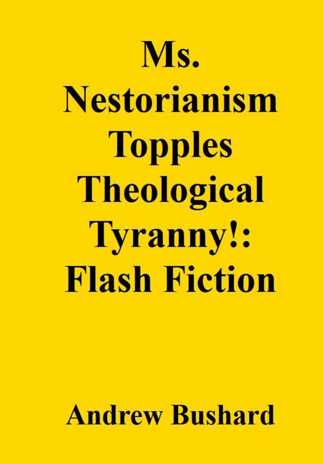  Ms. Nestorianism Topples Theological Tyranny!: Flash Fiction(Kobo/電子書)