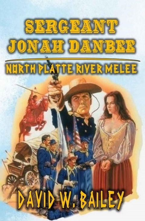 Sergeant Jonah Danbee - North Platte River Melee(Kobo/電子書)