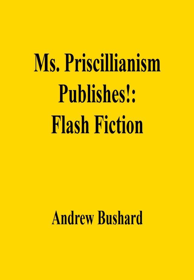  Ms. Priscillianism Publishes!: Flash Fiction(Kobo/電子書)