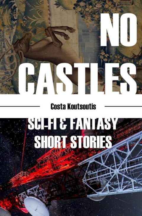 No Castles; Sci-Fi & Fantasy Short Stories(Kobo/電子書)