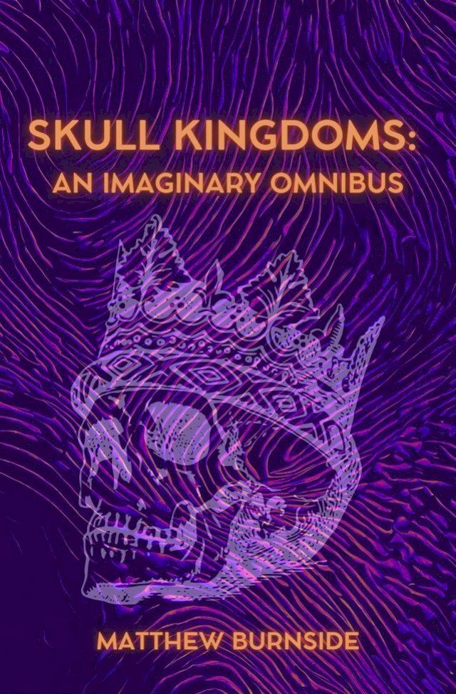  Skull Kingdoms: An Imaginary Omnibus(Kobo/電子書)