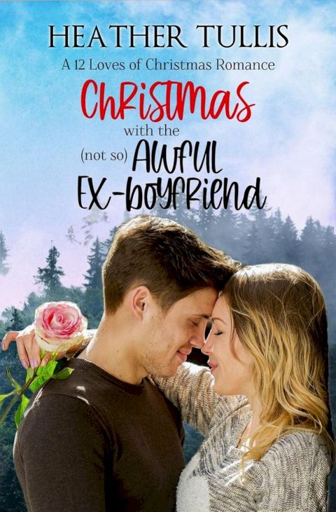 Christmas with the (not so) Awful Ex-boyfriend: A 12 Loves of Christmas Romance (The Twelve Loves of Christmas Book 3)(Kobo/電子書)