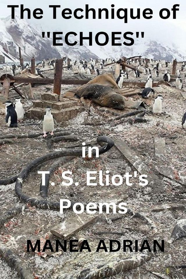  The Technique of ''Echoes'' in T. S. Eliot's Poems(Kobo/電子書)