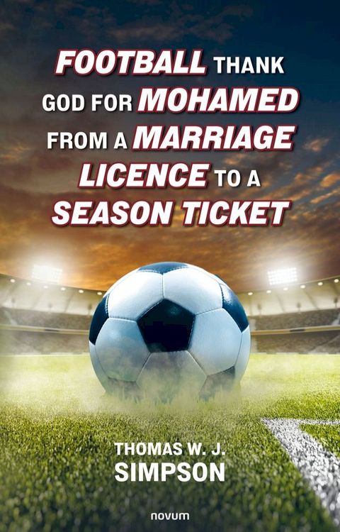 Football thank god for Mohamed from a marriage licence to a season ticket(Kobo/電子書)