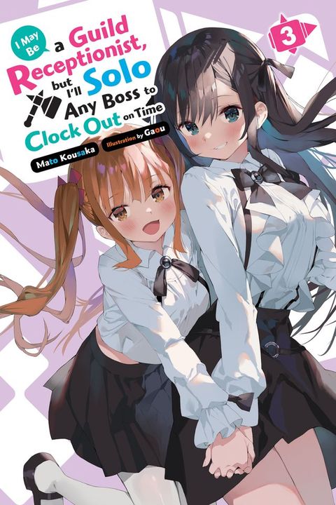 I May Be a Guild Receptionist, but I’ll Solo Any Boss to Clock Out on Time, Vol. 3 (light novel)(Kobo/電子書)