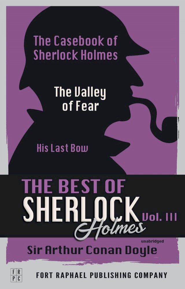  The Best of Sherlock Holmes - Volume III - The Case-Book of Sherlock Holmes - The Valley of Fear - His Last Bow - Unabridged(Kobo/電子書)