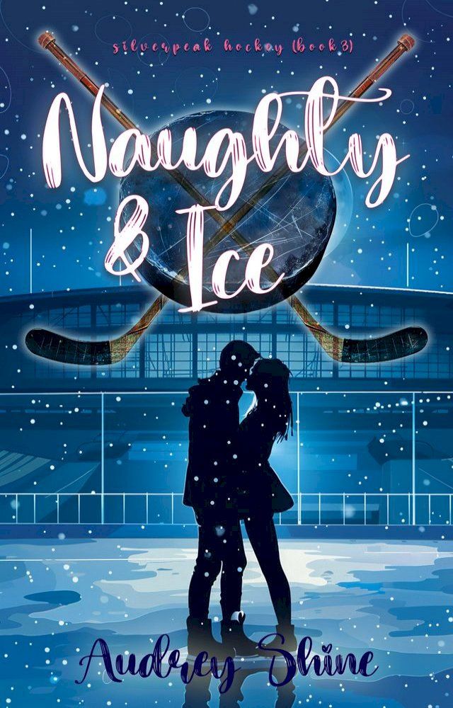  Naughty & Ice (A Silverpeak Sabres College Hockey Romance—Book 3)(Kobo/電子書)