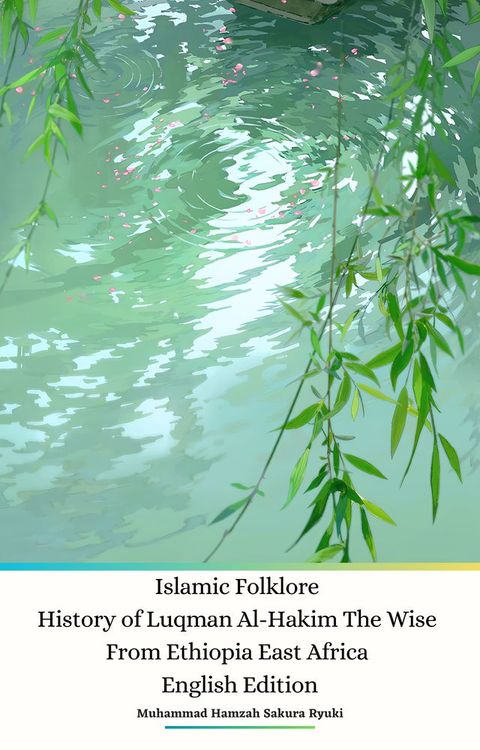 Islamic Folklore History of Luqman Al-Hakim The Wise From Ethiopia East Africa English Edition(Kobo/電子書)