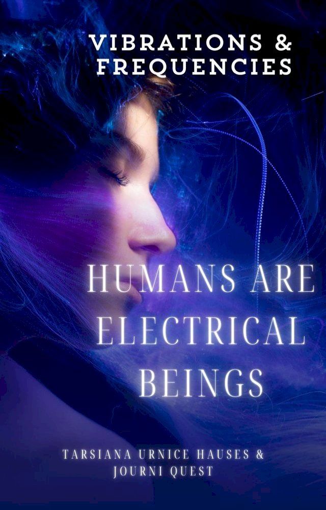  Humans are Electrical Beings, Vibrations and Frequencies(Kobo/電子書)