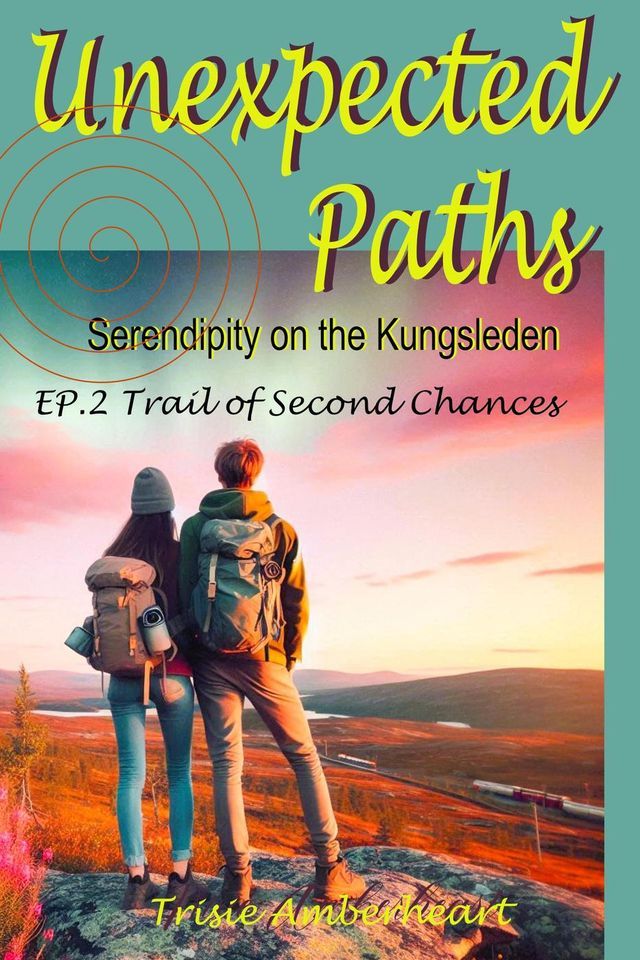  Unexpected Paths: Serendipity on the Kungsleden(Kobo/電子書)