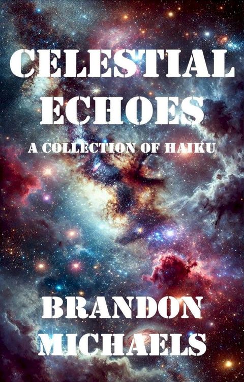 Celestial Echoes: A Collection of Haiku(Kobo/電子書)