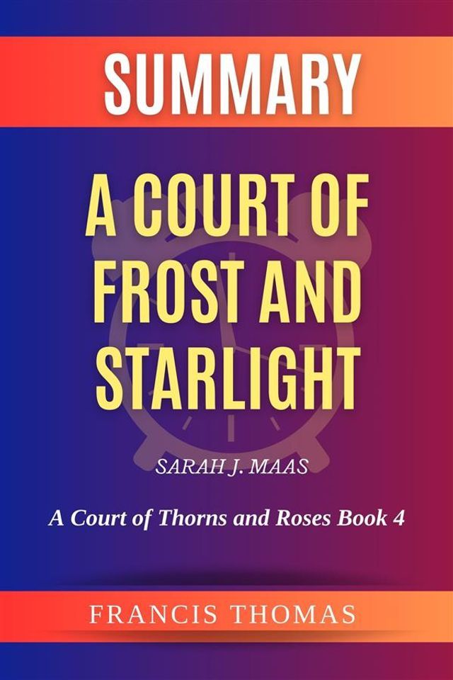  Summary of A Court of Frost and Starlight by Sarah J. Maas: A Court of Thorns and Roses Book 4(Kobo/電子書)