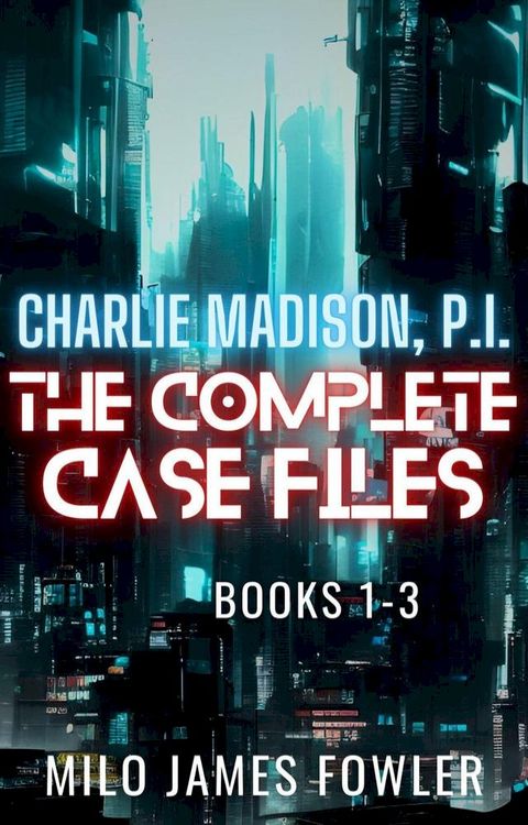 Charlie Madison, P.I. - The Complete Case Files(Kobo/電子書)