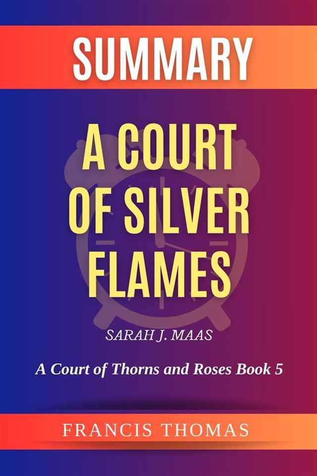  Summary of A Court of Silver Flames by Sarah J. Maas:A Court of Thorns and Roses Book 5(Kobo/電子書)