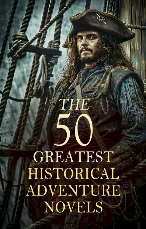 The 50 Greatest Historical Adventure Novels(Kobo/電子書)