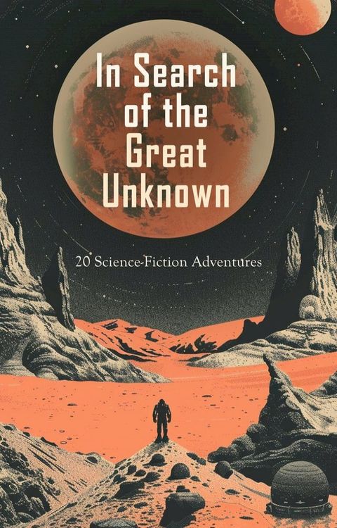 In Search of the Great Unknown: 20 Science-Fiction Adventures(Kobo/電子書)