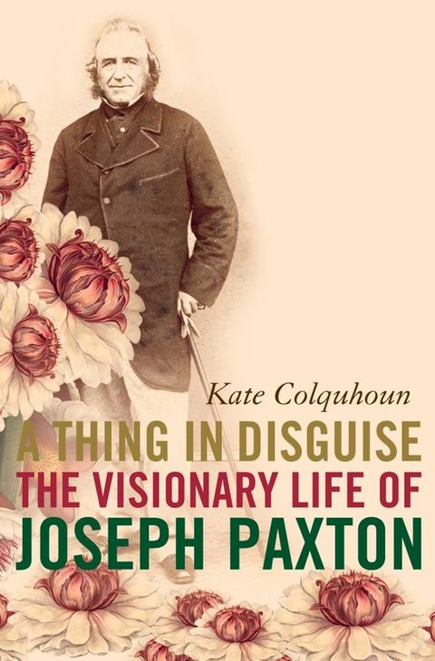 A Thing in Disguise: The Visionary Life of Joseph Paxton (Text Only)(Kobo/電子書)